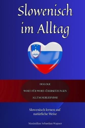 Slowenisch im Alltag: Slowenisch lernen mit Dialogen & Wort-für-Wort-Übersetzung