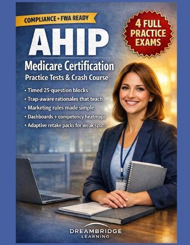 Ahip Medicare Certification Practice Tests and Crash Course: Compliance-Driven Decision Skills, Timed Blocks, and Trap-Aware Rationales Built for Busy Medicare Agents