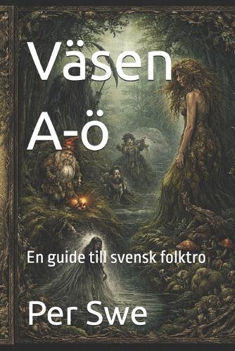 Väsen A-ö: En guide till svensk folktro