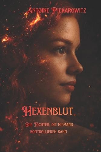 Hexenblut: Die Tochter, die niemand kontrollieren kann