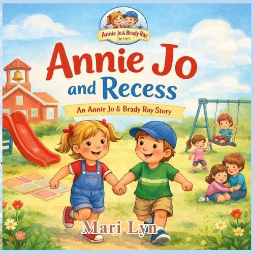 Annie Jo and Recess: Annie Jo and Recess: A Children's Picture Book About Kindness, Inclusion, and Teamwork