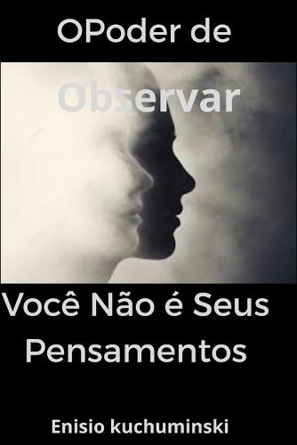O Poder de Observar: Você não é seus pensamentos