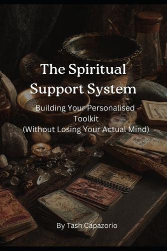 The Spiritual Support System: Building Your Personalised Toolkit (Without Losing Your Actual Mind)