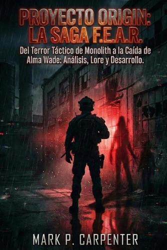 Proyecto Origin: La Saga F.E.A.R: Del Terror Táctico de Monolith a la Caída de Alma Wade: Análisis, Lore y Desarrollo.