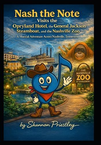 Nash the Note Visits the Opryland Hotel, the General Jackson Steamboat, and the Nashville Zoo: A Musical Adventure Across Nashville, Tennessee