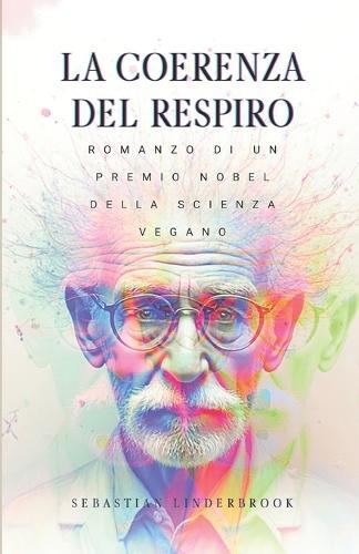 La Coerenza del Respiro: Romanzo di un premio Nobel della scienza vegano