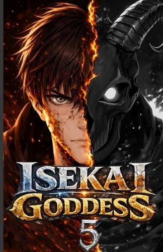 Isekai Goddess: Genesis: Book 5: Beneath Silver Ash
