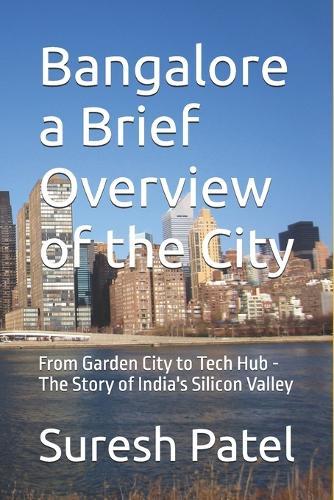 Bangalore a Brief Overview of the City: From Garden City to Tech Hub - The Story of India's Silicon Valley