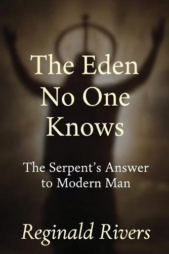 The Eden No One Knows: The Serpent's Answer to Modern Man