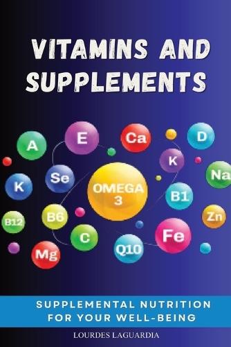 Vitamins and Supplements: Supplemental nutrition for your well-being