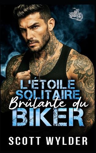 L'Étoile Solitaire Brûlante du Biker: Une romance biker parent célibataire avec protecteur