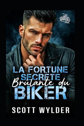 La Fortune Secrète Brûlante du Biker: Une romance biker faux couple avec milliardaire secret
