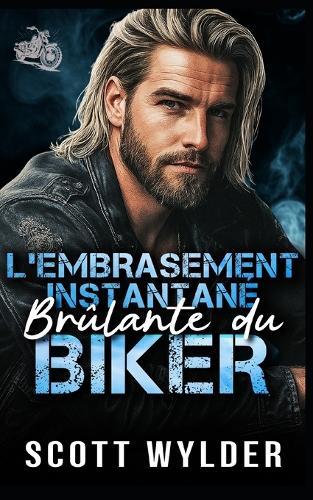 L'Embrasement Instantané Brûlant du Biker: Une romance biker amour instantané coincés ensemble