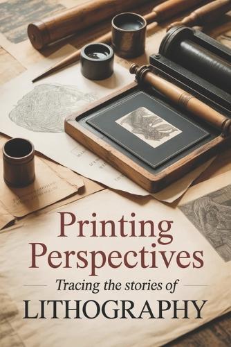 Printing Perspectives: Tracing the Stories of Lithography