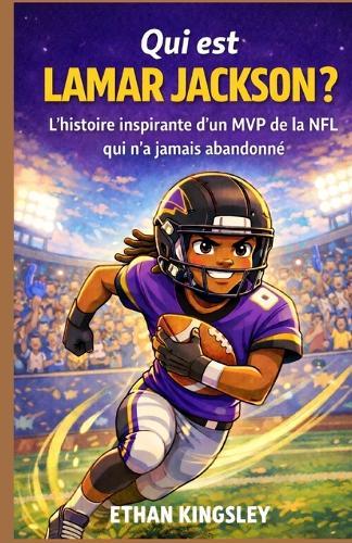 Qui est Lamar Jackson ?: L'histoire inspirante d'un MVP de la NFL qui n'a jamais abandonné