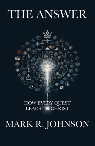 The Answer: How Every Quest Leads to Christ