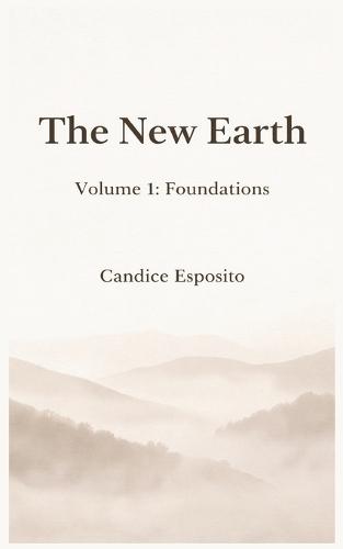The New Earth: Volume 1: Foundations - Principles of Spiritual Psychology and Inner Alignment