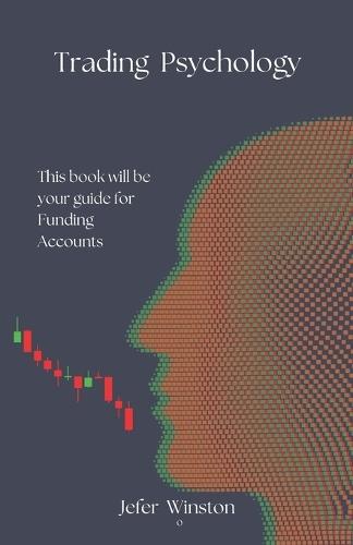Trading Psychology: How to Pass Funding Accounts Through Discipline and Control
