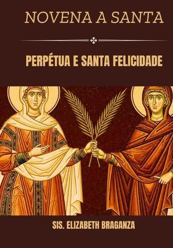 Novena a Santa Perpétua e Santa Felicidade