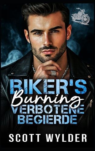 Biker's Burning Verbotene Begierde: Eine Biker-Romanze: Verbotene Liebe, langsam aufkeimend