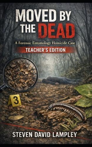 Moved by the Dead: A Forensic Entomology Homicide Case: TEACHER EDITION