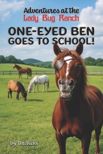 Adventures at the Lady Bug Ranch: One-Eyed Ben Goes to School!
