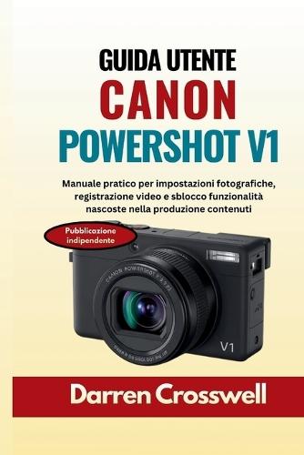 Guida utente Canon PowerShot V1: Manuale pratico per impostazioni fotografiche, registrazione video e sblocco funzionalità nascoste nella produzione contenuti