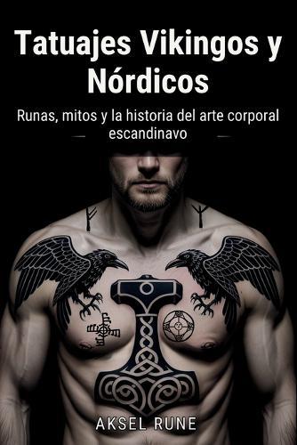 Tatuajes Vikingos y Nórdicos: Runas, mitos y la historia del arte corporal escandinavo