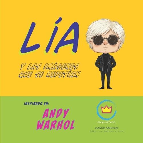 Lía y las imágenes que se repetían; Inspirado en Andy Warhol: cuentos infantiles educativos