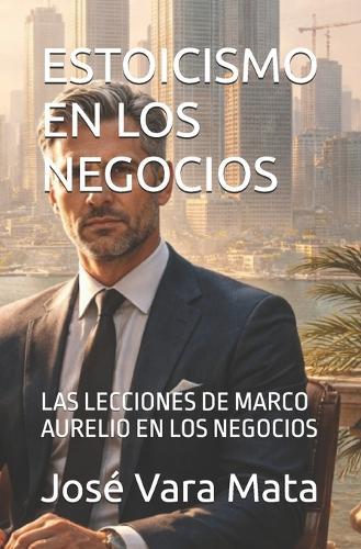 Estoicismo En Los Negocios: Las Lecciones de Marco Aurelio En Los Negocios