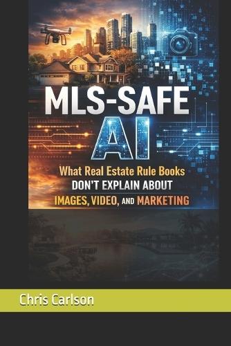 MLS-Safe AI: What Real Estate Rulebooks Don't Explain About Images, Video, and Marketing.
