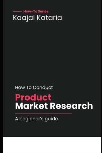 How To Conduct Market Research For A Product?: Beginner's Guide With Practical Tips