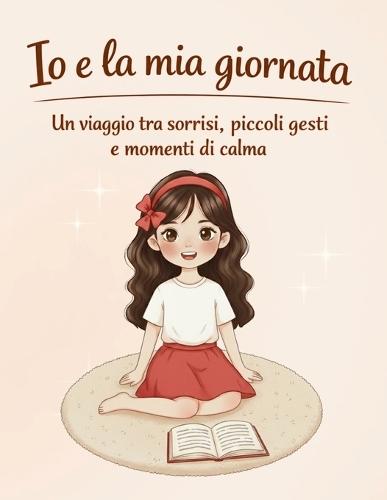 Io e la mia giornata: Un viaggio tra sorrisi, piccoli gesti e momenti di calma
