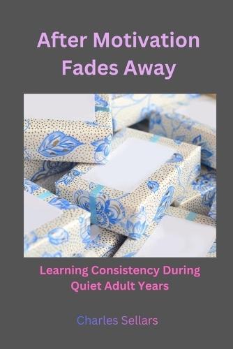 After Motivation Fades Away: Learning Consistency During Quiet Adult Years
