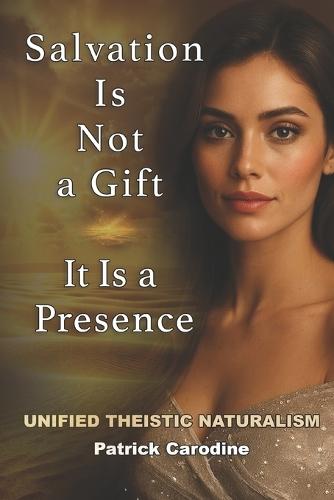 Salvation Is Not a Gift - It Is a Presence: Every Moment is the Doorway to Paradise