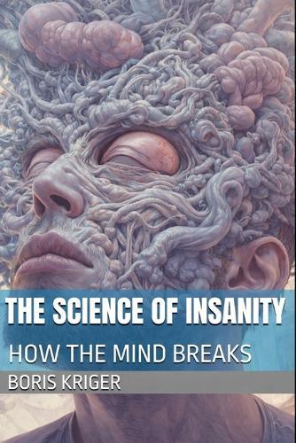 The Science of Insanity: How the Mind Breaks