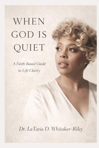 When God Is Quiet: A Faith-Based Guide to Life Clarity
