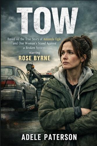 Tow: Based on the True Story of Amanda Ogle and One Woman's Stand Against a Broken System starring Rose Byrne