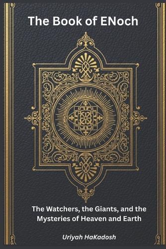 The Book Of Enoch: The Watchers, the Giants, and the Mysteries of Heaven and Earth