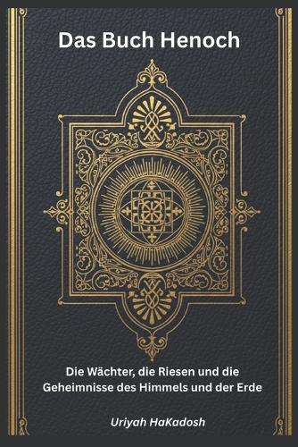 Das Buch Henoch: Die Wächter, die Riesen und die Geheimnisse des Himmels und der Erde