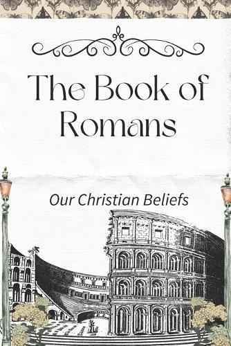 The Book of Romans: Our Christian Beliefs
