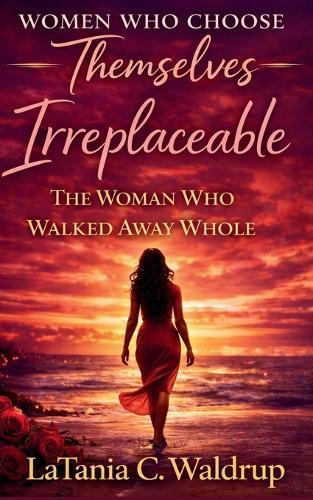 Irreplaceable: The Woman Who Walked Away Whole
