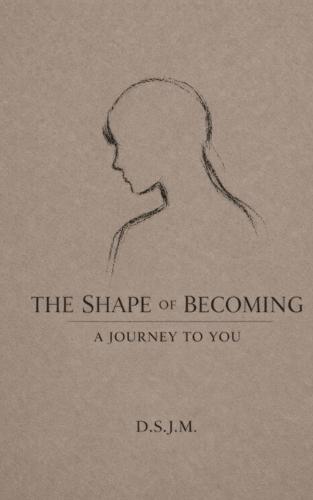 The Shape of Becoming: A Journey to You