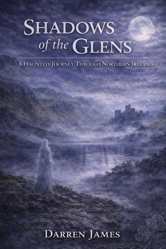 Shadows of the Glens A Haunted Journey Through Northern Ireland