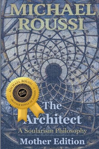 THE ARCHITECT (Mother Edition): A Soularism Philosophy