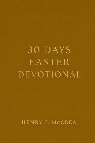 30 Days Easter Devotional: A Journey from Preparation to Resurrection Life