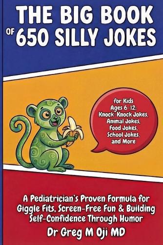 The Big Book of 650 Silly Jokes for Kids Ages 6-12: Knock-Knock Jokes, Animal Jokes, Food Jokes, School Jokes, and More