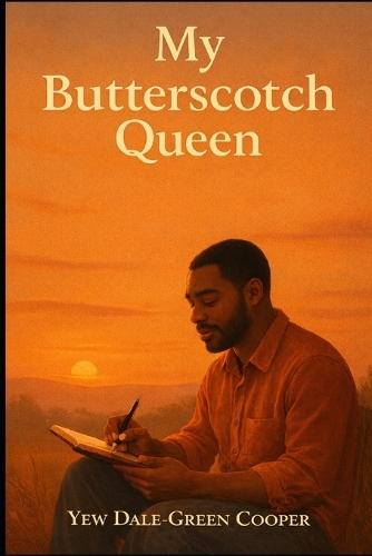 My Butterscotch Queen: ""A Love I Never Claimed, A Soul I Never Lost.""