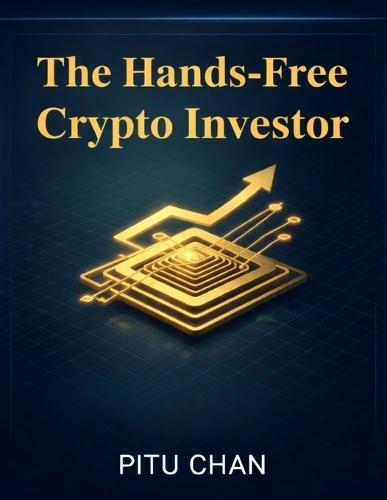 The Hands-Free Crypto Investor: A Step-By-Step Blueprint For Passive Wealth And Automated Dca Strategies Using Automated Crypto Trading Platforms