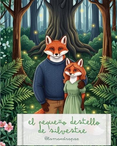 El Pequeño Destello de Silvestre: Un cuento tierno sobre la pérdida gestacional y el duelo infantil para sanar el corazón en familia.